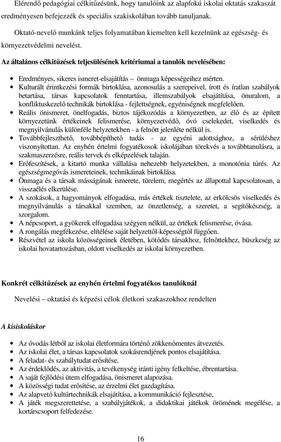 Az általános célkitűzések teljesülésének kritériumai a tanulók nevelésében: Eredményes, sikeres ismeret-elsajátítás önmaga képességeihez mérten.