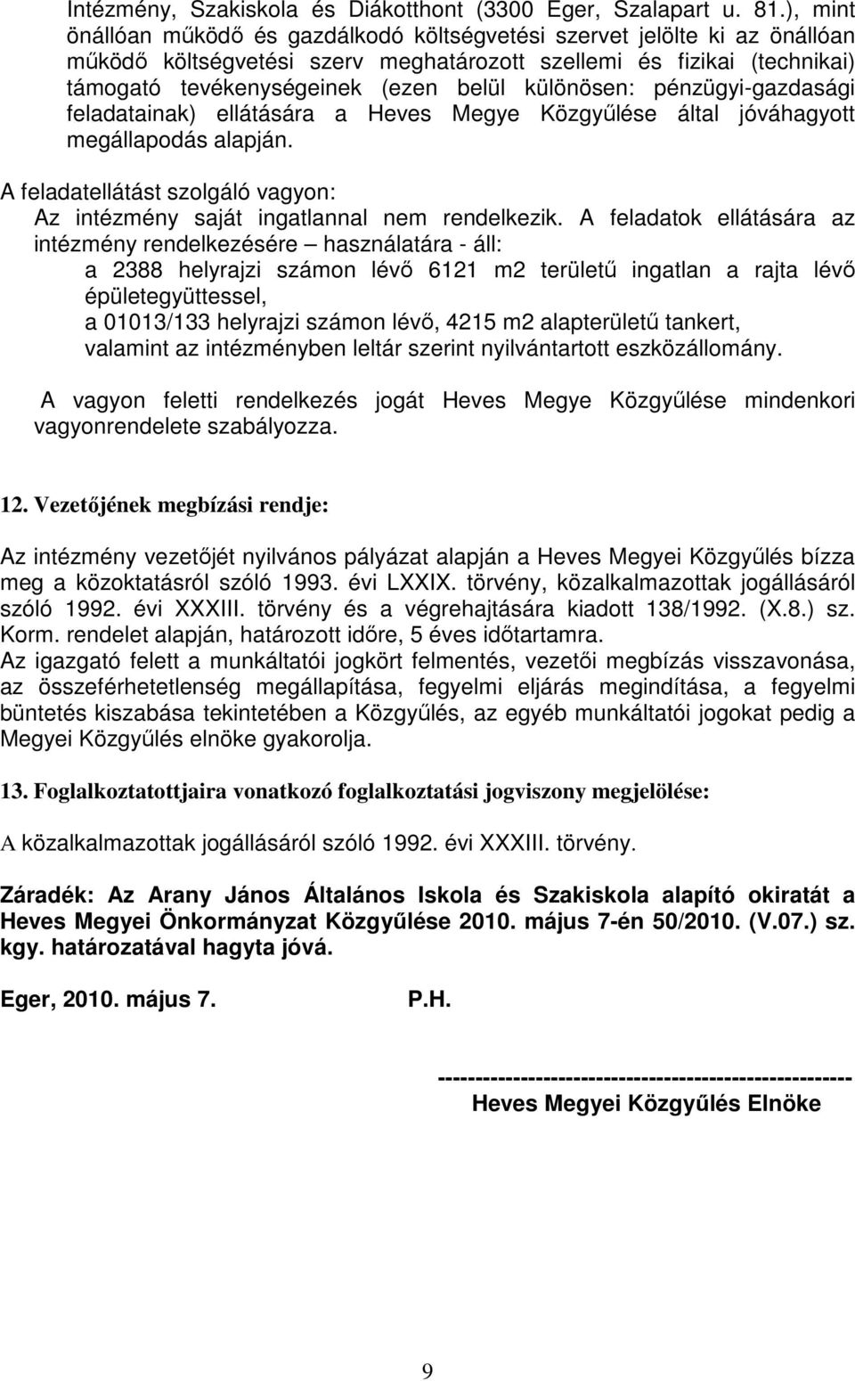 különösen: pénzügyi-gazdasági feladatainak) ellátására a Heves Megye Közgyűlése által jóváhagyott megállapodás alapján.