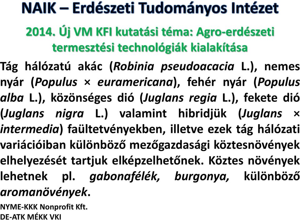 ) valamint hibridjük (Juglans intermedia) faültetvényekben, illetve ezek tág hálózati variációiban különböző mezőgazdasági