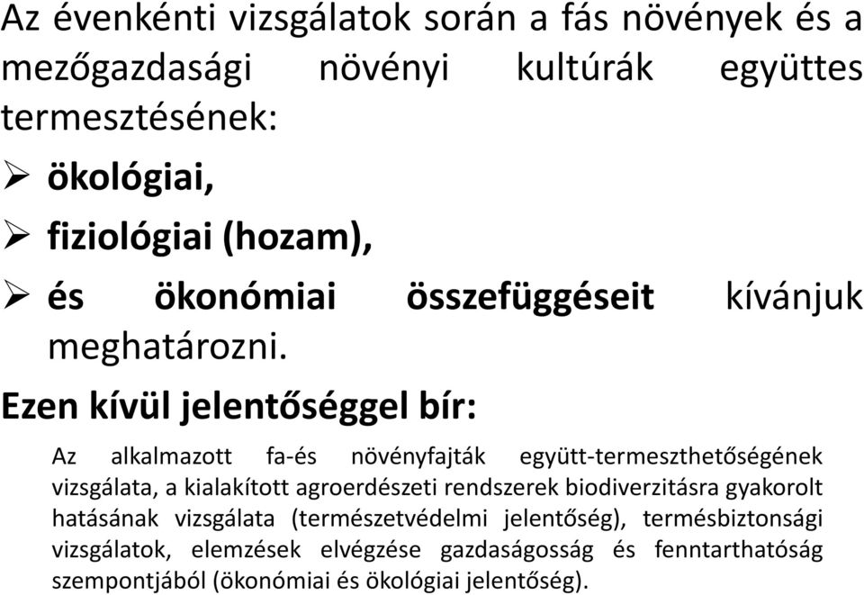 Ezen kívül jelentőséggel bír: Az alkalmazott fa-és növényfajták együtt-termeszthetőségének vizsgálata, a kialakított agroerdészeti