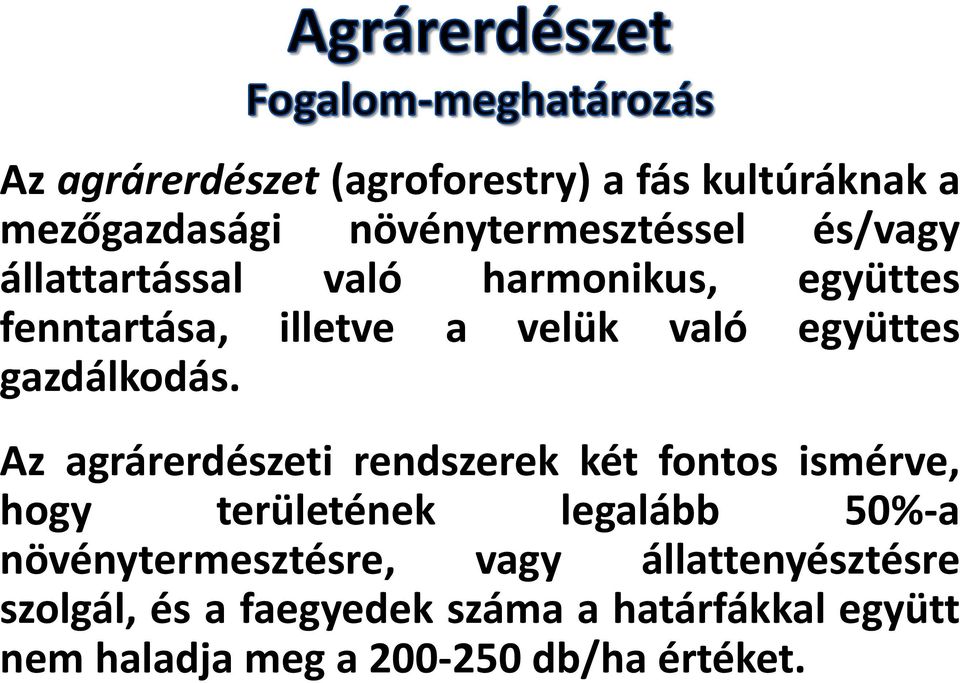 Az agrárerdészeti rendszerek két fontos ismérve, hogy területének legalább 50%-a növénytermesztésre,