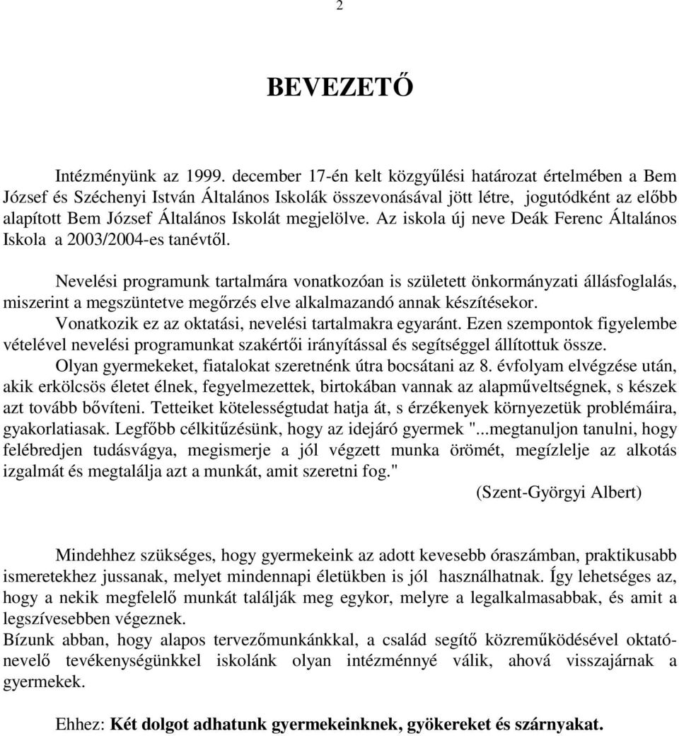 megjelölve. Az iskola új neve Deák Ferenc Általános Iskola a 2003/2004-es tanévtől.