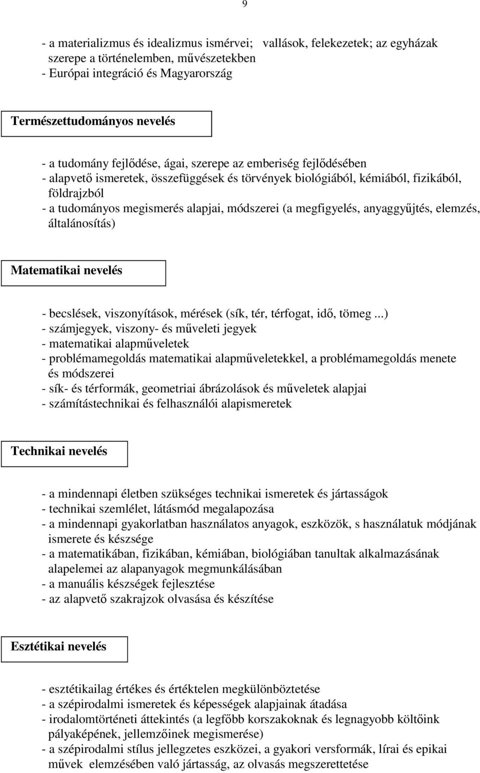 megfigyelés, anyaggyűjtés, elemzés, általánosítás) Matematikai nevelés - becslések, viszonyítások, mérések (sík, tér, térfogat, idő, tömeg.