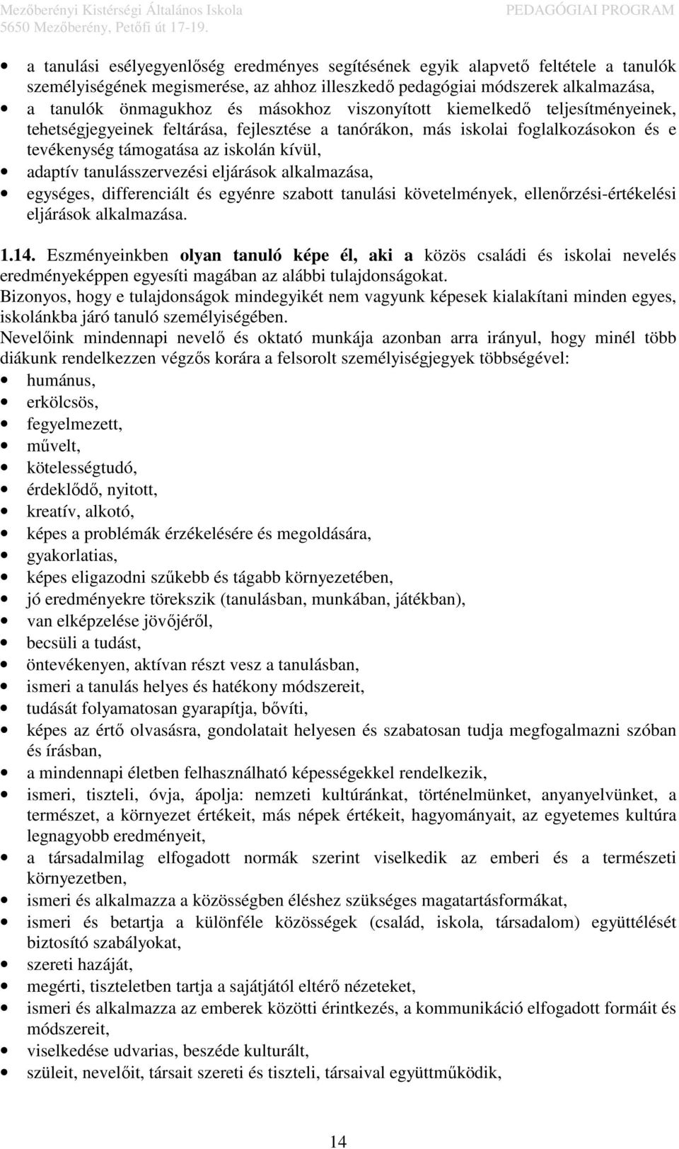 tanulásszervezési eljárások alkalmazása, egységes, differenciált és egyénre szabott tanulási követelmények, ellenőrzési-értékelési eljárások alkalmazása. 1.14.