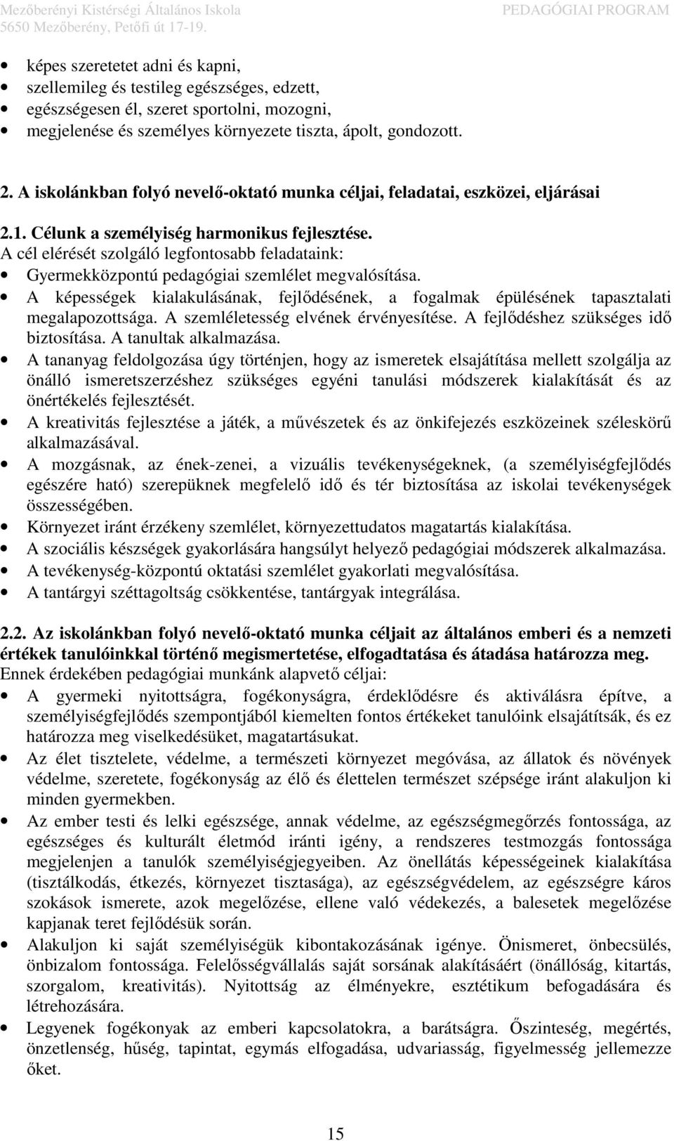 A cél elérését szolgáló legfontosabb feladataink: Gyermekközpontú pedagógiai szemlélet megvalósítása. A képességek kialakulásának, fejlődésének, a fogalmak épülésének tapasztalati megalapozottsága.