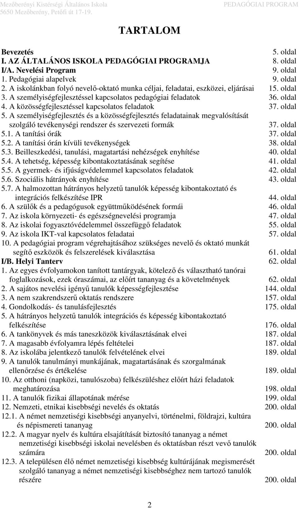 A közösségfejlesztéssel kapcsolatos feladatok 37. oldal 5. A személyiségfejlesztés és a közösségfejlesztés feladatainak megvalósítását szolgáló tevékenységi rendszer és szervezeti formák 37. oldal 5.1.