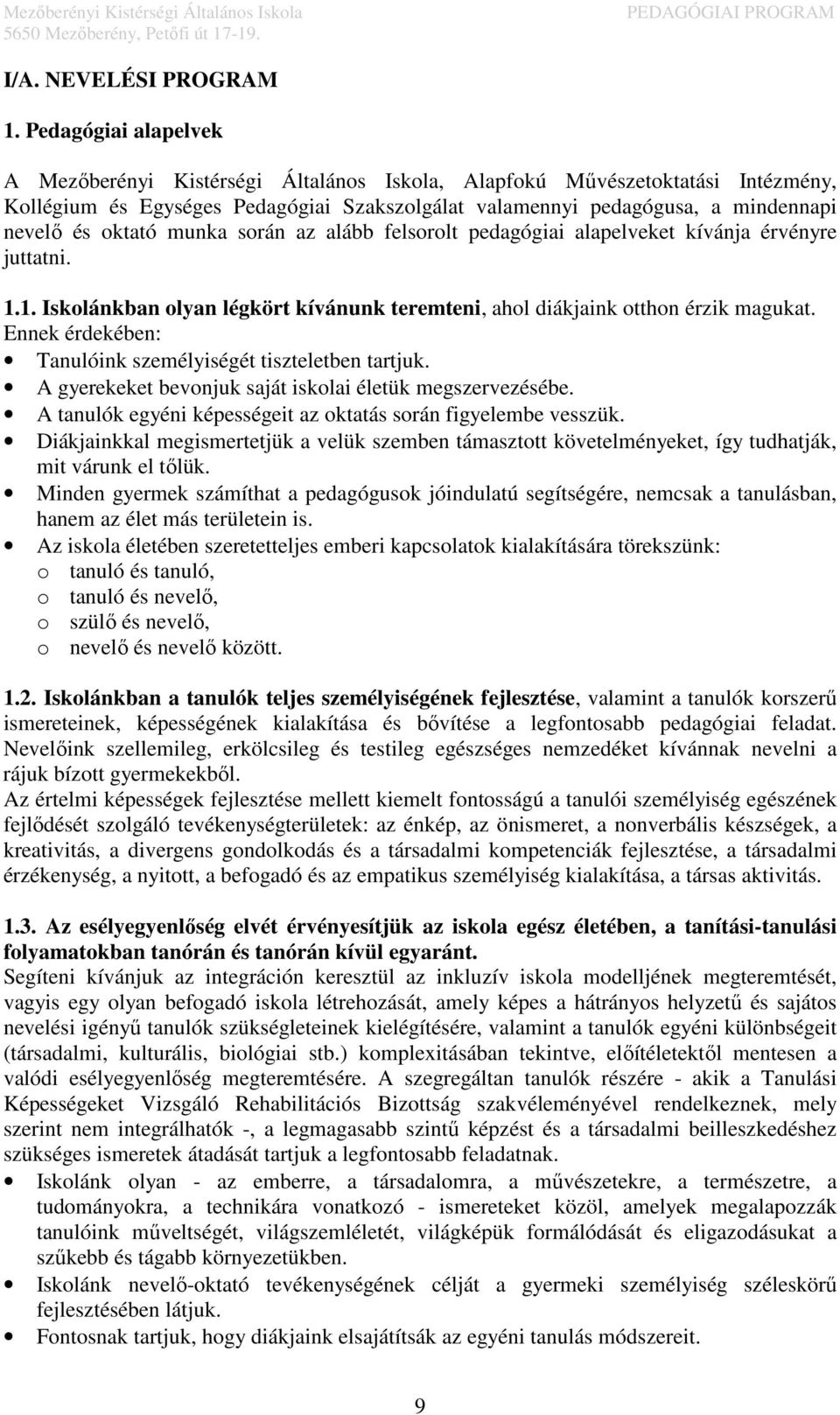 oktató munka során az alább felsorolt pedagógiai alapelveket kívánja érvényre juttatni. 1.1. Iskolánkban olyan légkört kívánunk teremteni, ahol diákjaink otthon érzik magukat.