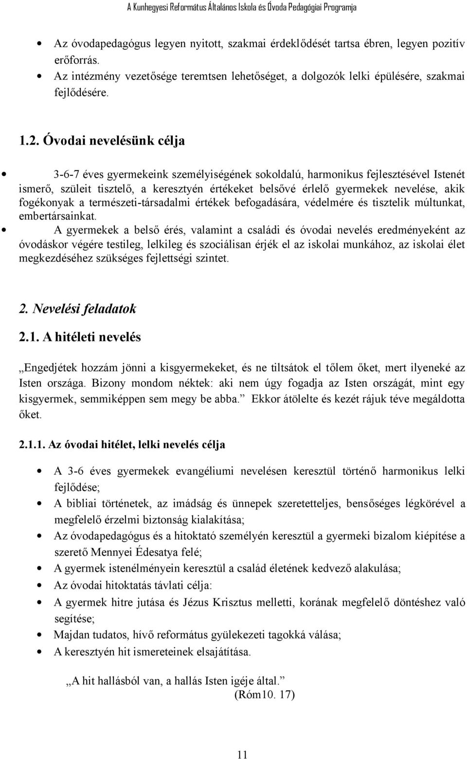 fogékonyak a természeti-társadalmi értékek befogadására, védelmére és tisztelik múltunkat, embertársainkat.