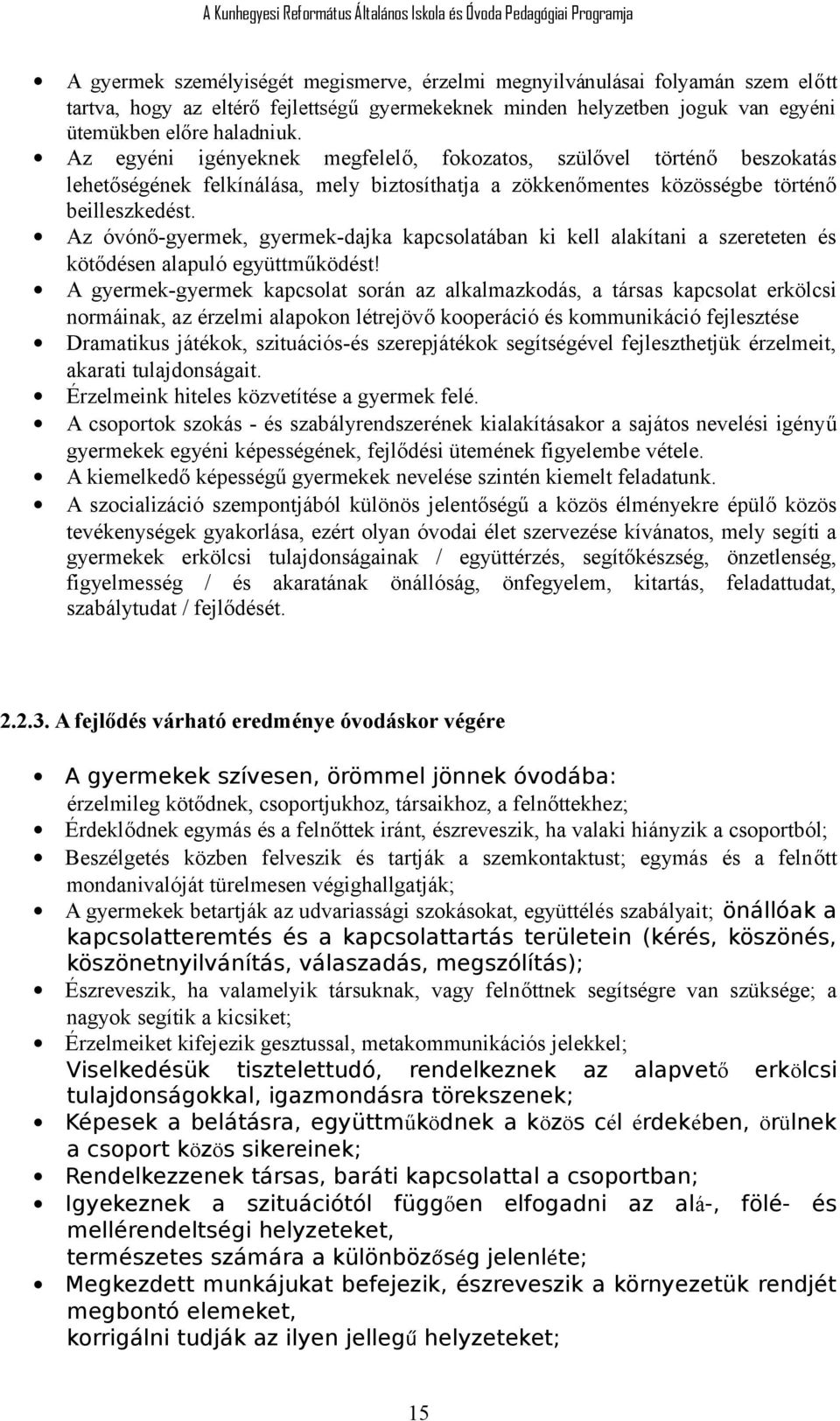 Az óvónő-gyermek, gyermek-dajka kapcsolatában ki kell alakítani a szereteten és kötődésen alapuló együttműködést!