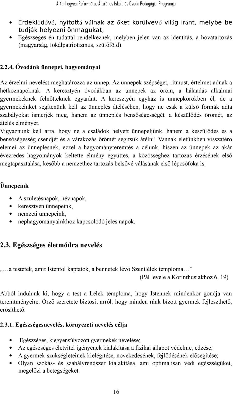 A keresztyén óvodákban az ünnepek az öröm, a hálaadás alkalmai gyermekeknek felnőtteknek egyaránt.