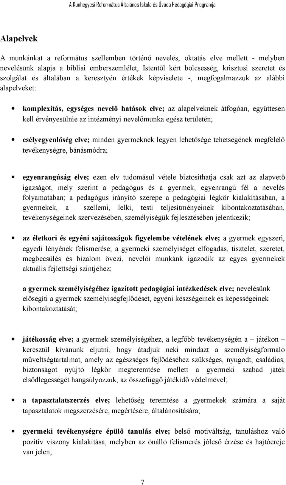 nevelőmunka egész területén; esélyegyenlőség elve; minden gyermeknek legyen lehetősége tehetségének megfelelő tevékenységre, bánásmódra; egyenrangúság elve; ezen elv tudomásul vétele biztosíthatja