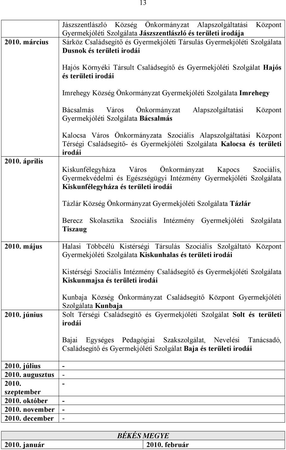 Imrehegy Község Önkormányzat Gyermekjóléti Szolgálata Imrehegy Bácsalmás Város Önkormányzat Alapszolgáltatási Központ Gyermekjóléti Szolgálata Bácsalmás 2010.