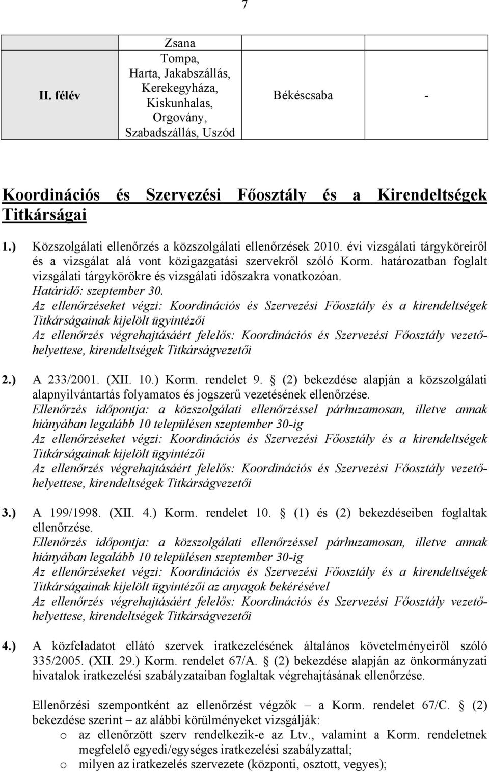 határozatban foglalt vizsgálati tárgykörökre és vizsgálati időszakra vonatkozóan. Határidő: szeptember 30.