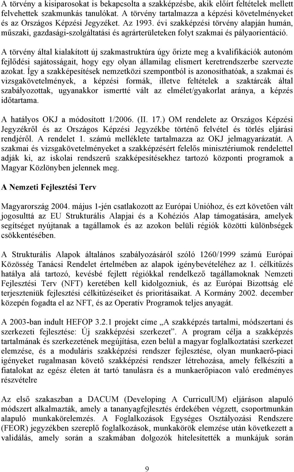 évi szakképzési törvény alapján humán, műszaki, gazdasági-szolgáltatási és agrárterületeken folyt szakmai és pályaorientáció.