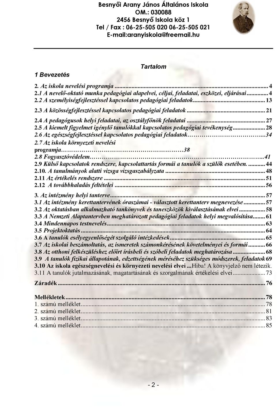 5 A kiemelt figyelmet igénylő tanulókkal kapcsolatos pedagógiai tevékenység... 28 2.6 Az egészségfejlesztéssel kapcsolatos pedagógiai feladatok...34 2.7 Az iskola környezeti nevelési programja 38 2.