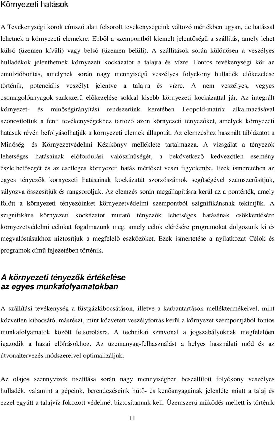 A szállítások során különösen a veszélyes hulladékok jelenthetnek környezeti kockázatot a talajra és vízre.