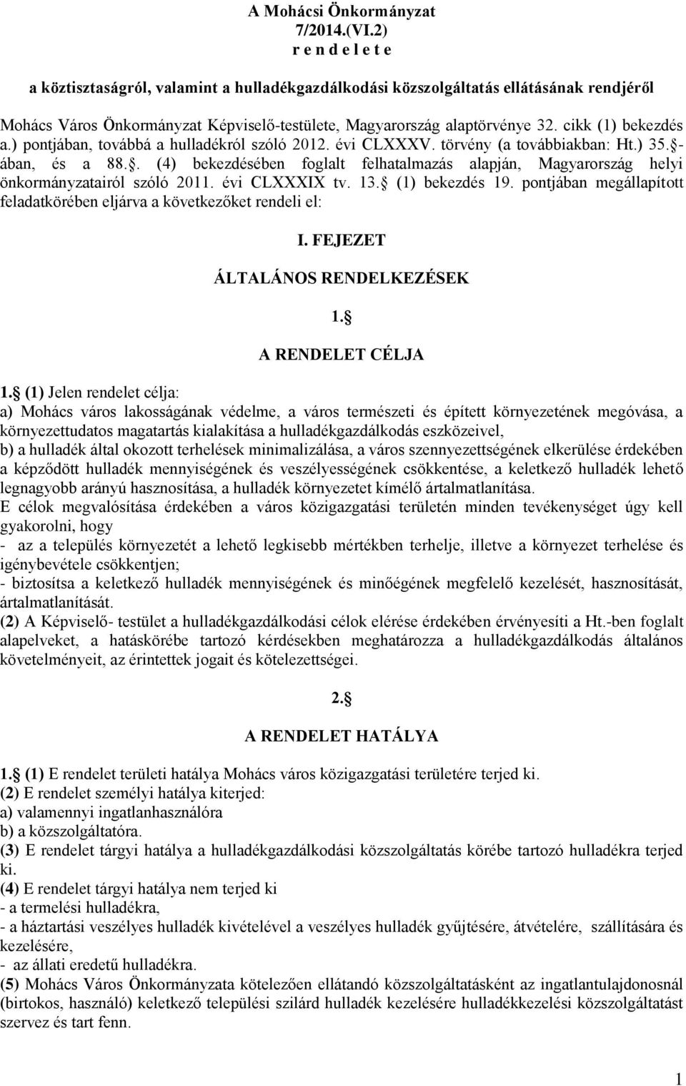 cikk (1) bekezdés a.) pontjában, továbbá a hulladékról szóló 2012. évi CLXXXV. törvény (a továbbiakban: Ht.) 35. - ában, és a 88.