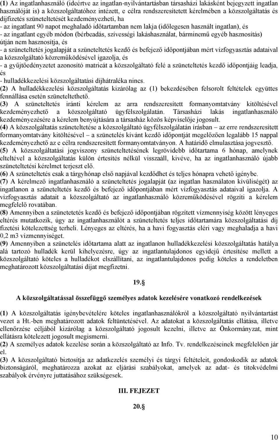 szívességi lakáshasználat, bárminemű egyéb hasznosítás) útján nem hasznosítja, és - a szüneteltetés jogalapját a szüneteltetés kezdő és befejező időpontjában mért vízfogyasztás adataival a