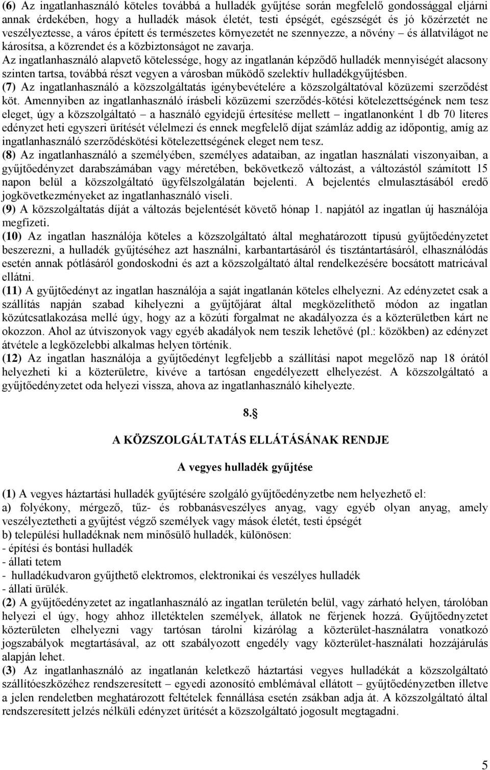 Az ingatlanhasználó alapvető kötelessége, hogy az ingatlanán képződő hulladék mennyiségét alacsony szinten tartsa, továbbá részt vegyen a városban működő szelektív hulladékgyűjtésben.