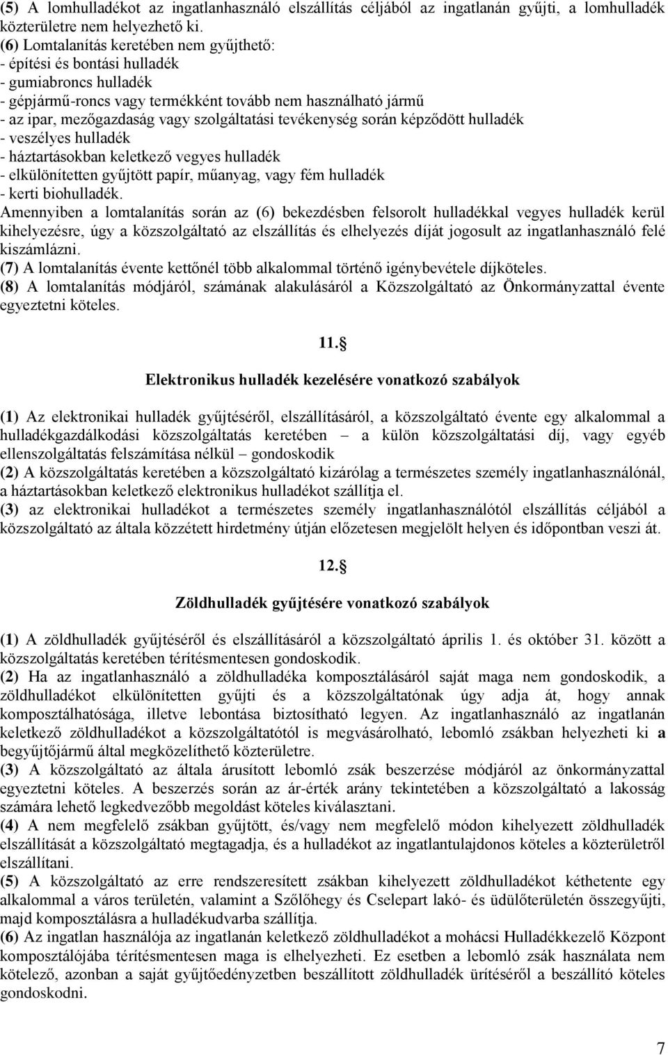 tevékenység során képződött hulladék - veszélyes hulladék - háztartásokban keletkező vegyes hulladék - elkülönítetten gyűjtött papír, műanyag, vagy fém hulladék - kerti biohulladék.