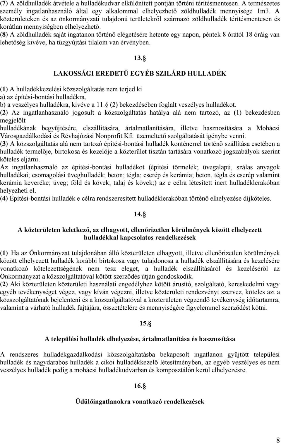 (8) A zöldhulladék saját ingatanon történő elégetésére hetente egy napon, péntek 8 órától 18 óráig van lehetőség kivéve, ha tűzgyújtási tilalom van érvényben. 13.