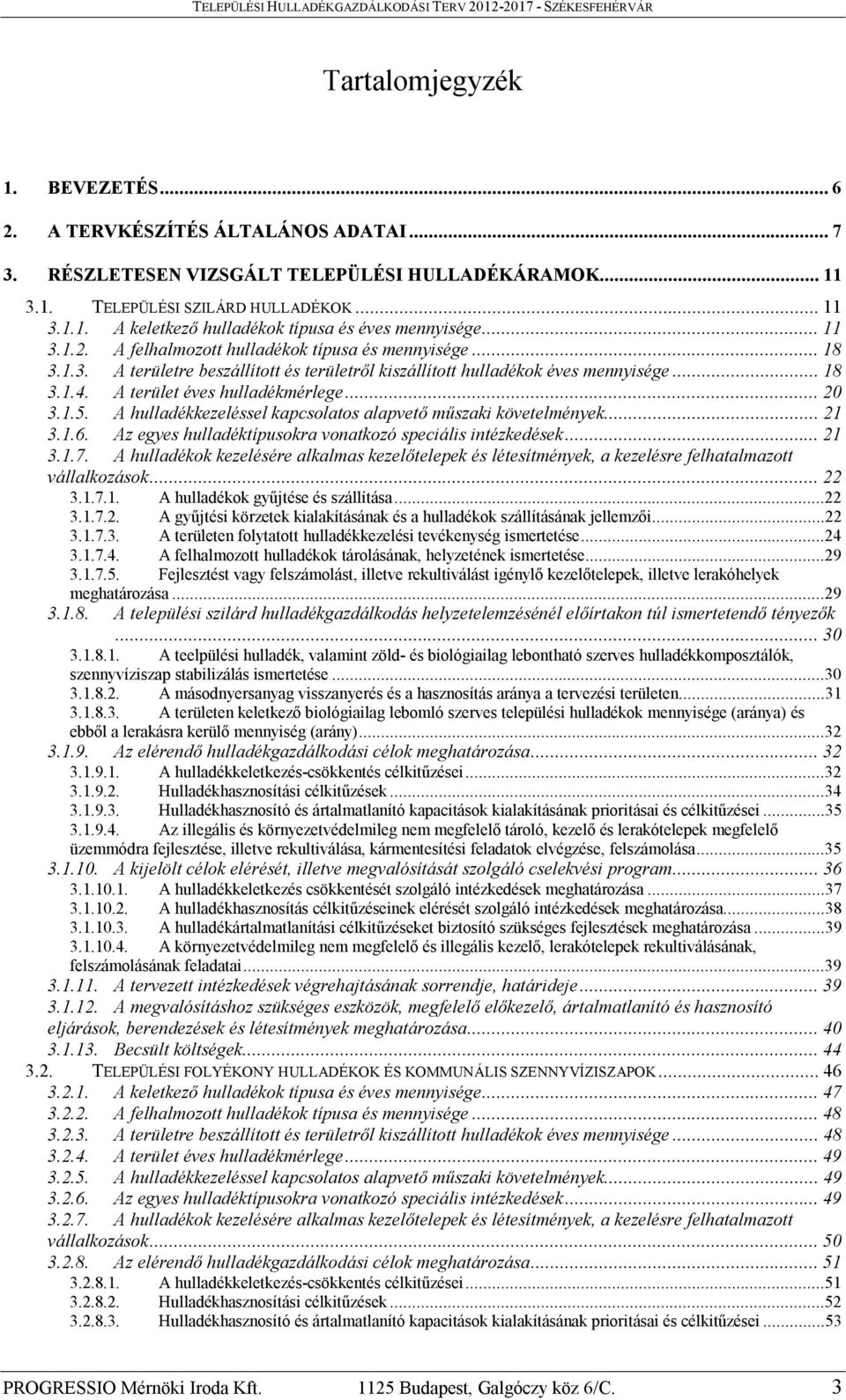 1.5. A hulladékkezeléssel kapcsolatos alapvető műszaki követelmények...21 3.1.6. Az egyes hulladéktípusokra vonatkozó speciális intézkedések...21 3.1.7.