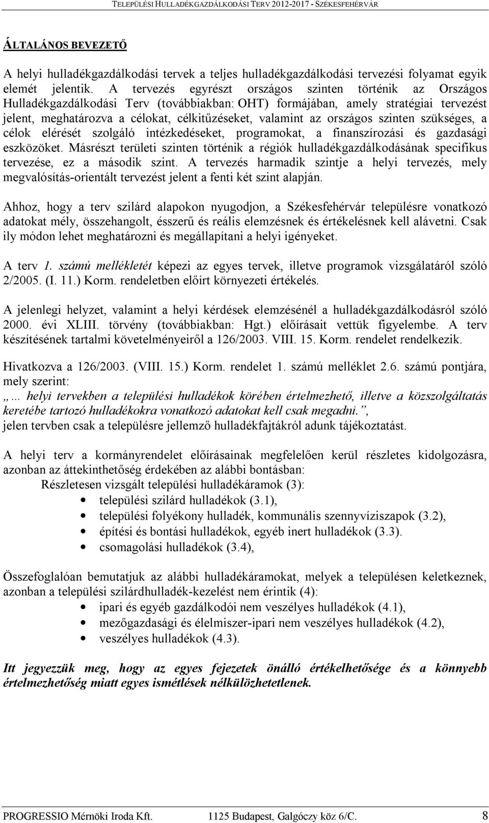 az országos szinten szükséges, a célok elérését szolgáló intézkedéseket, programokat, a finanszírozási és gazdasági eszközöket.