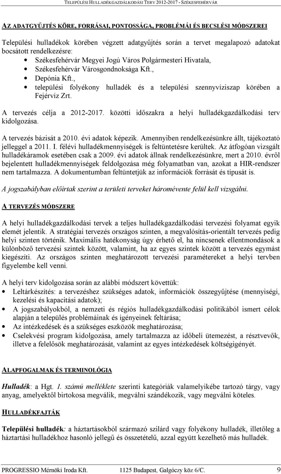 A tervezés célja a 2012-2017. közötti időszakra a helyi hulladékgazdálkodási terv kidolgozása. A tervezés bázisát a 2010. évi adatok képezik.