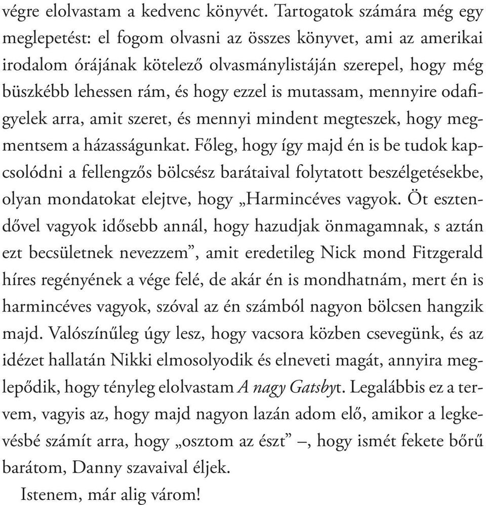 mutassam, mennyire odafigyelek arra, amit szeret, és mennyi mindent megteszek, hogy megmentsem a házasságunkat.