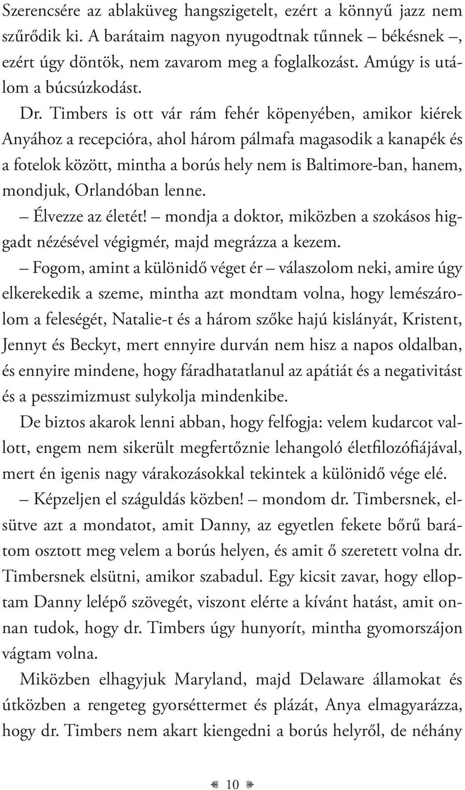 Timbers is ott vár rám fehér köpenyében, amikor kiérek Anyához a recepcióra, ahol három pálmafa magasodik a kanapék és a fotelok között, mintha a borús hely nem is Baltimore-ban, hanem, mondjuk,