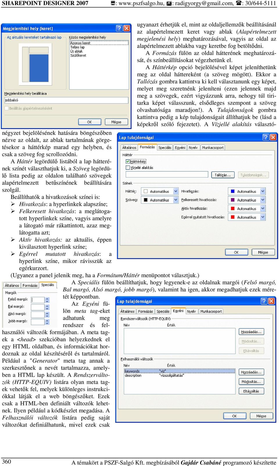 alapértelmezett ablakba vagy keretbe fog betöltıdni. A Formázás fülön az oldal hátterének meghatározását, és színbeállításokat végezhetünk el.