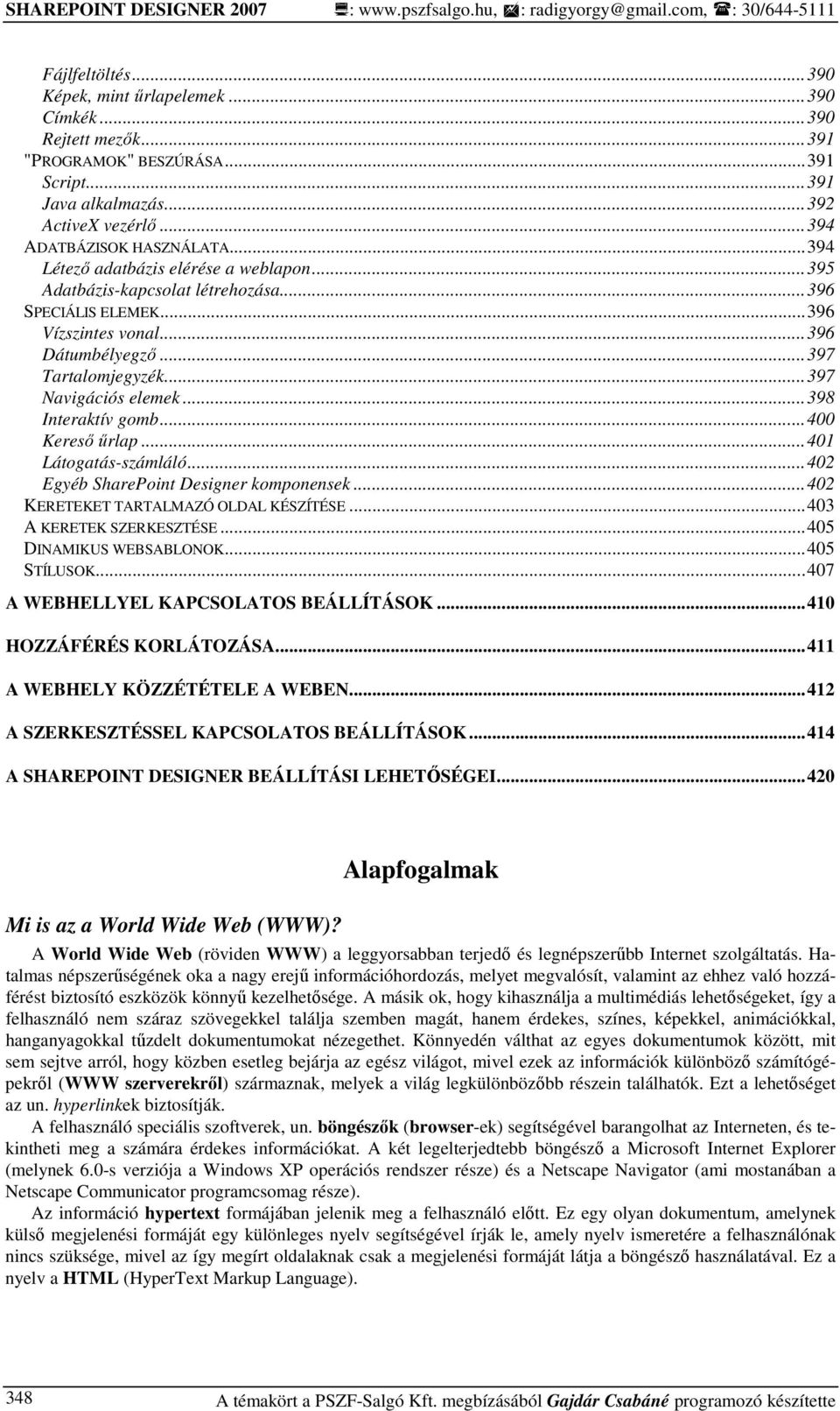 .. 396 Vízszintes vonal... 396 Dátumbélyegzı... 397 Tartalomjegyzék... 397 Navigációs elemek... 398 Interaktív gomb... 400 Keresı őrlap... 401 Látogatás-számláló.