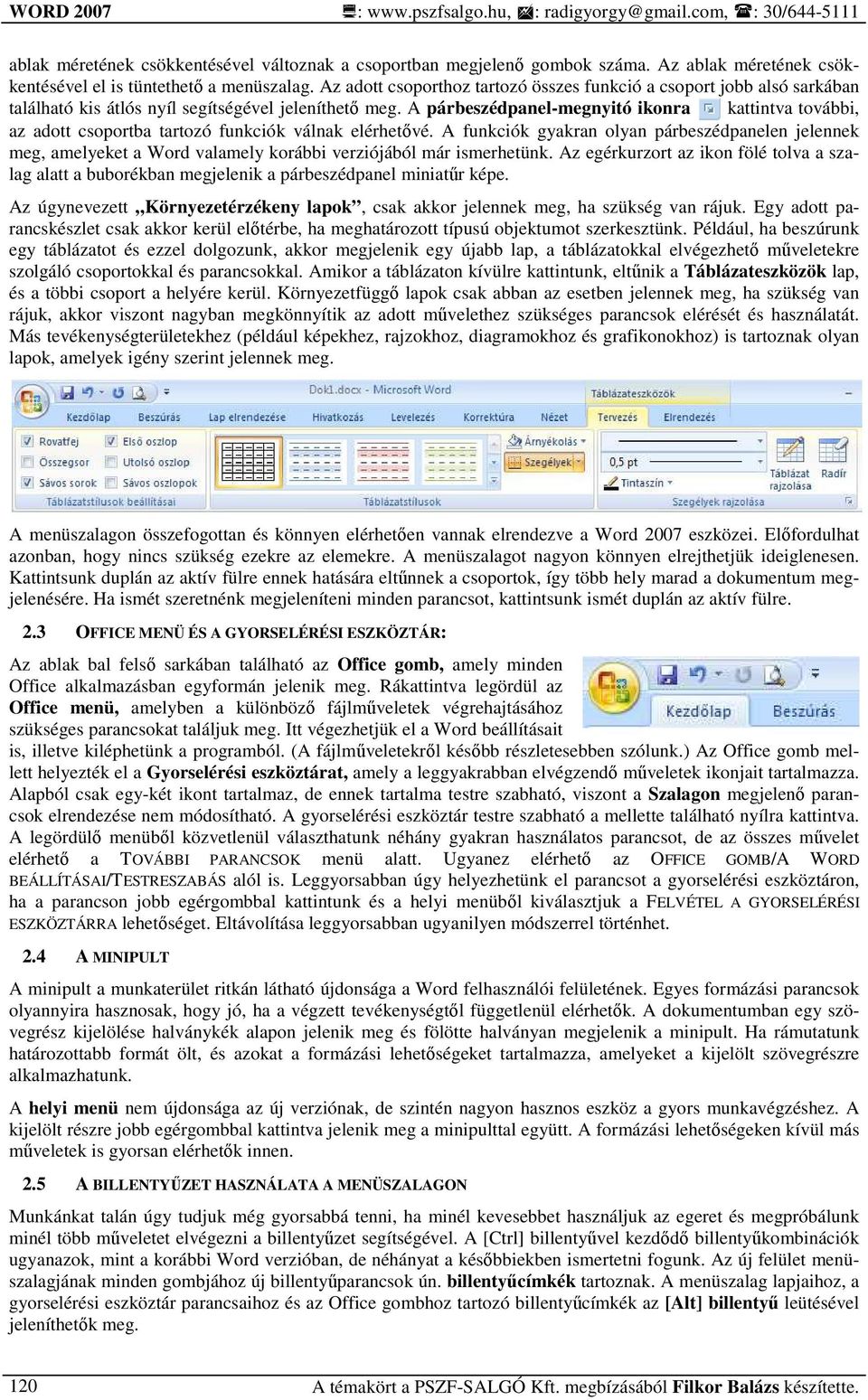 A párbeszédpanel-megnyitó ikonra kattintva további, az adott csoportba tartozó funkciók válnak elérhetıvé.