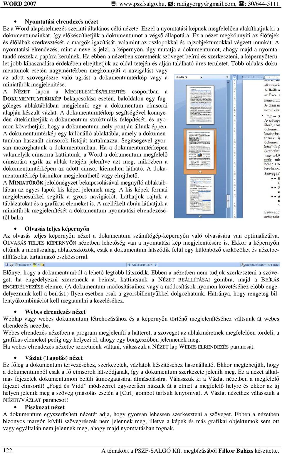 Ez a nézet megkönnyíti az élıfejek és élılábak szerkesztését, a margók igazítását, valamint az oszlopokkal és rajzobjektumokkal végzett munkát.