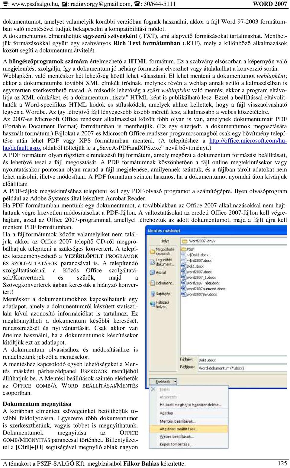 RTF), mely a különbözı alkalmazások között segíti a dokumentum átvitelét. A böngészıprogramok számára értelmezhetı a HTML formátum.