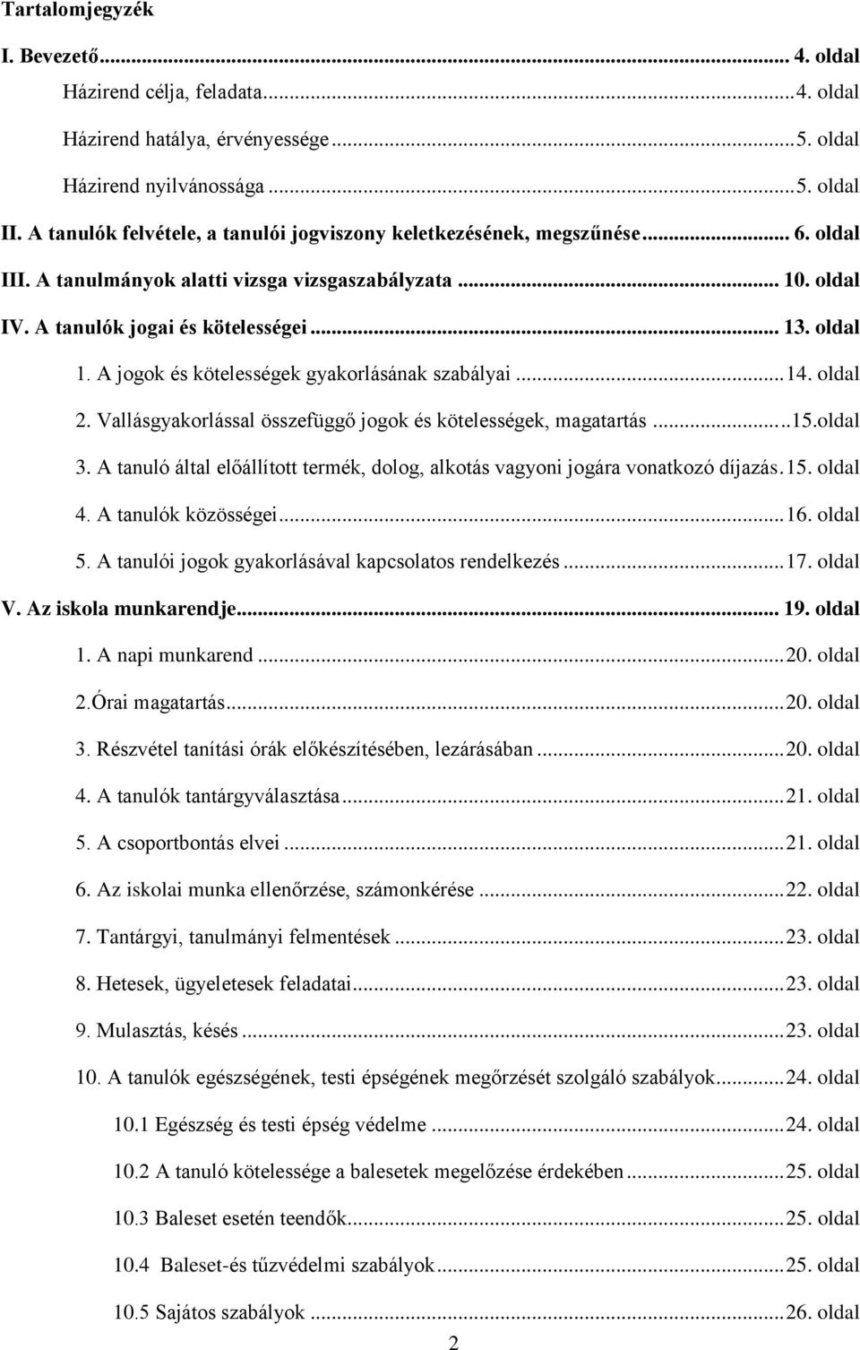 A jogok és kötelességek gyakorlásának szabályai... 14. oldal 2. Vallásgyakorlással összefüggő jogok és kötelességek, magatartás...15.oldal 3.