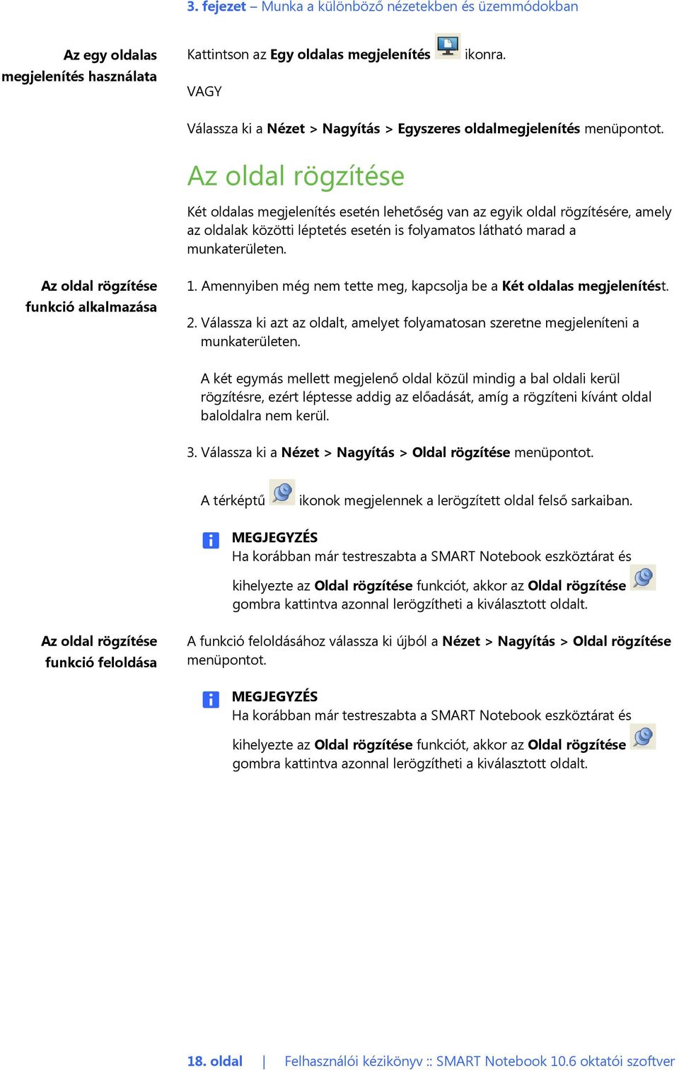 Az oldal rögzítése Két oldalas megjelenítés esetén lehetőség van az egyik oldal rögzítésére, amely az oldalak közötti léptetés esetén is folyamatos látható marad a munkaterületen.