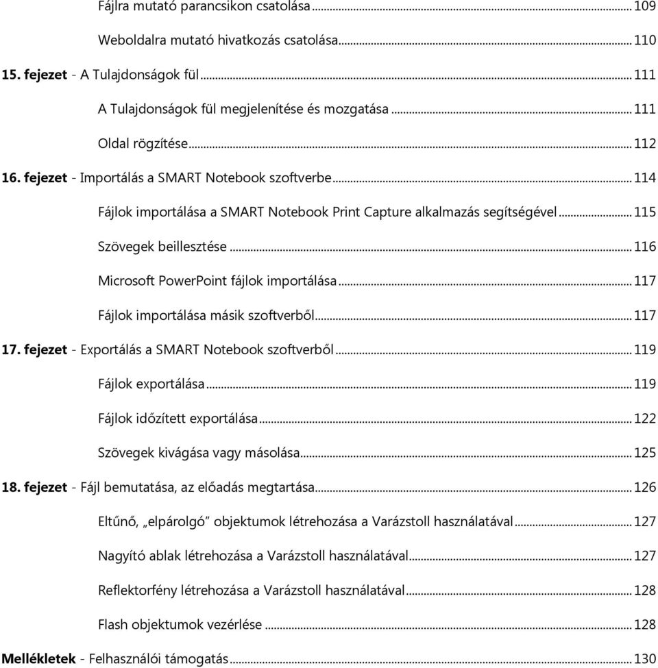 ..116 Microsoft PowerPoint fájlok importálása...117 Fájlok importálása másik szoftverből...117 17. fejezet - Exportálás a SMART Notebook szoftverből...119 Fájlok exportálása.