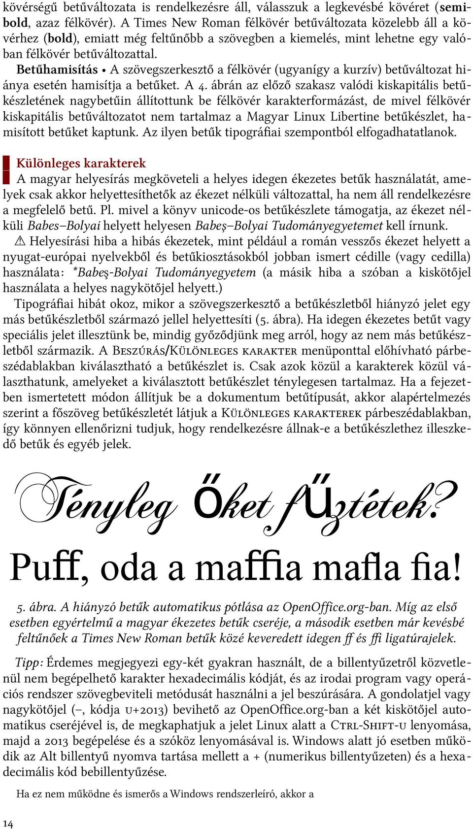 Betűhamisítás A szövegszerkesztő a félkövér (ugyanígy a kurzív) betűváltozat hiánya esetén hamisítja a betűket. A 4.