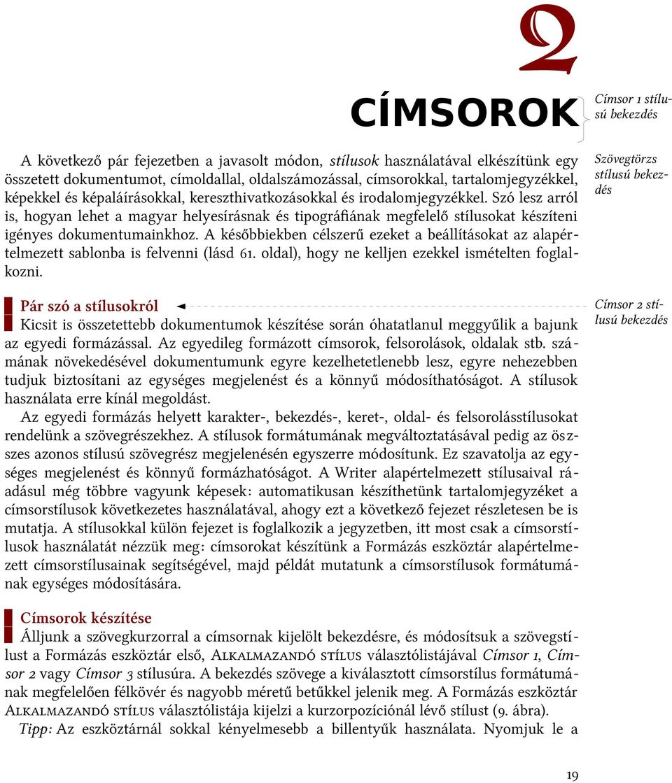 képaláírásokkal, kereszthivatkozásokkal és irodalomjegyzékkel. Szó lesz arról is, hogyan lehet a magyar helyesírásnak és tipográfiának megfelelő stílusokat készíteni igényes dokumentumainkhoz.