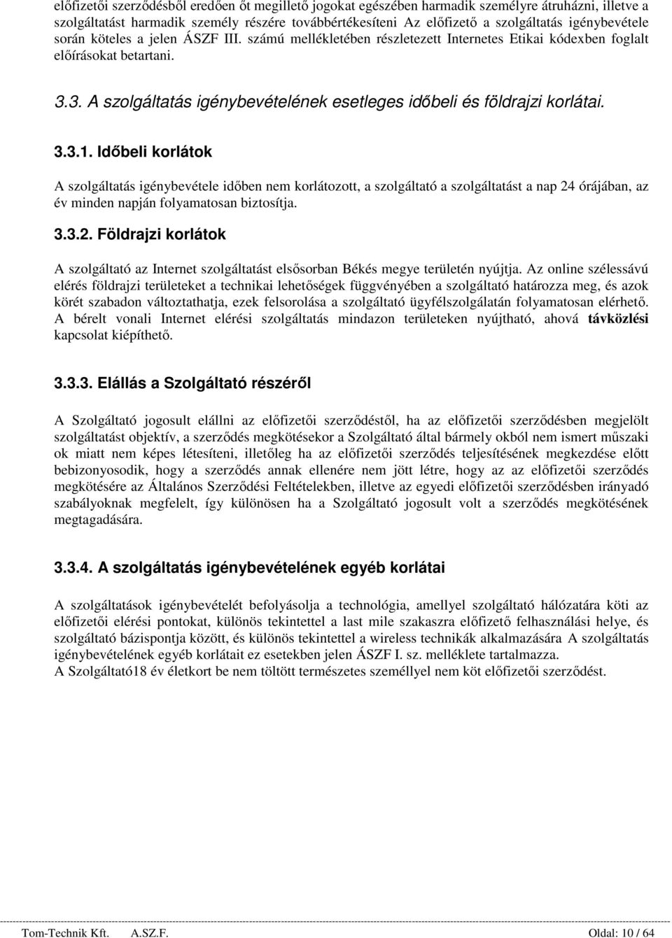 3. A szolgáltatás igénybevételének esetleges időbeli és földrajzi korlátai. 3.3.1.