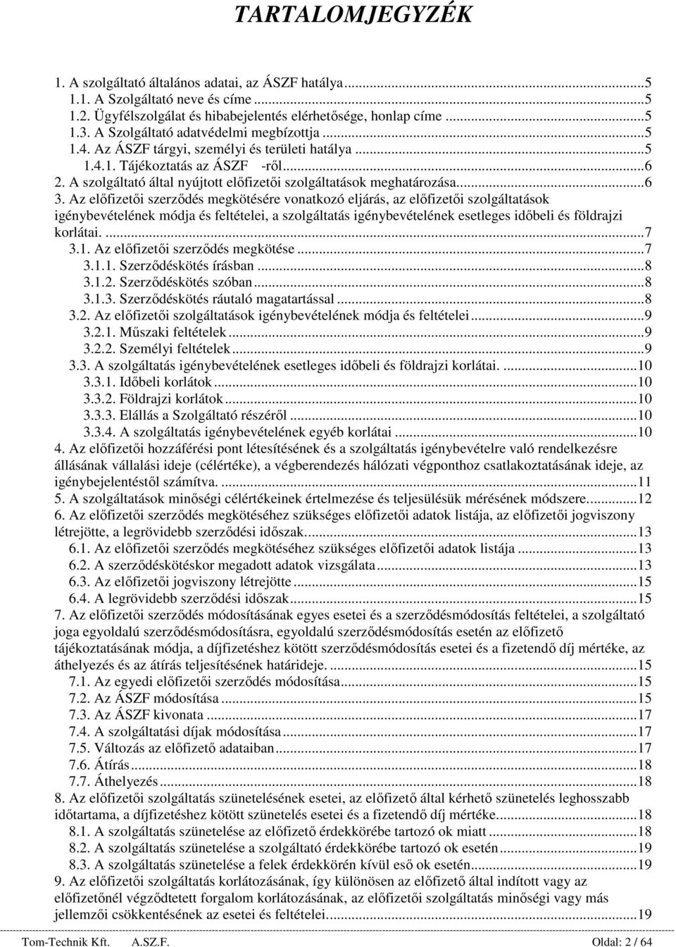 A szolgáltató által nyújtott előfizetői szolgáltatások meghatározása.... 6 3.