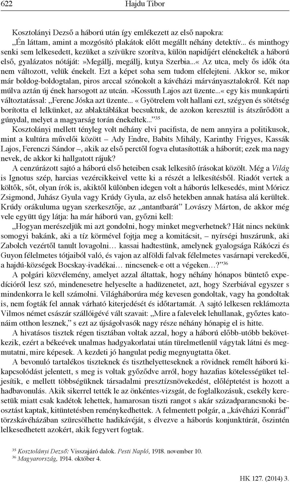 ..«Az utca, mely ős idők óta nem változott, velük énekelt. Ezt a képet soha sem tudom elfelejteni. Akkor se, mikor már boldog-boldogtalan, piros arccal szónokolt a kávéházi márványasztalokról.