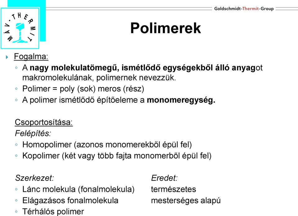 Csoportosítása: Felépítés: Homopolimer (azonos monomerekből épül fel) Kopolimer (két vagy több fajta