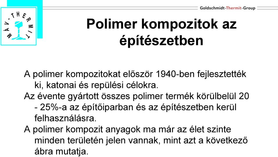 Az évente gyártott összes polimer termék körülbelül 20-25%-a az építőiparban és az