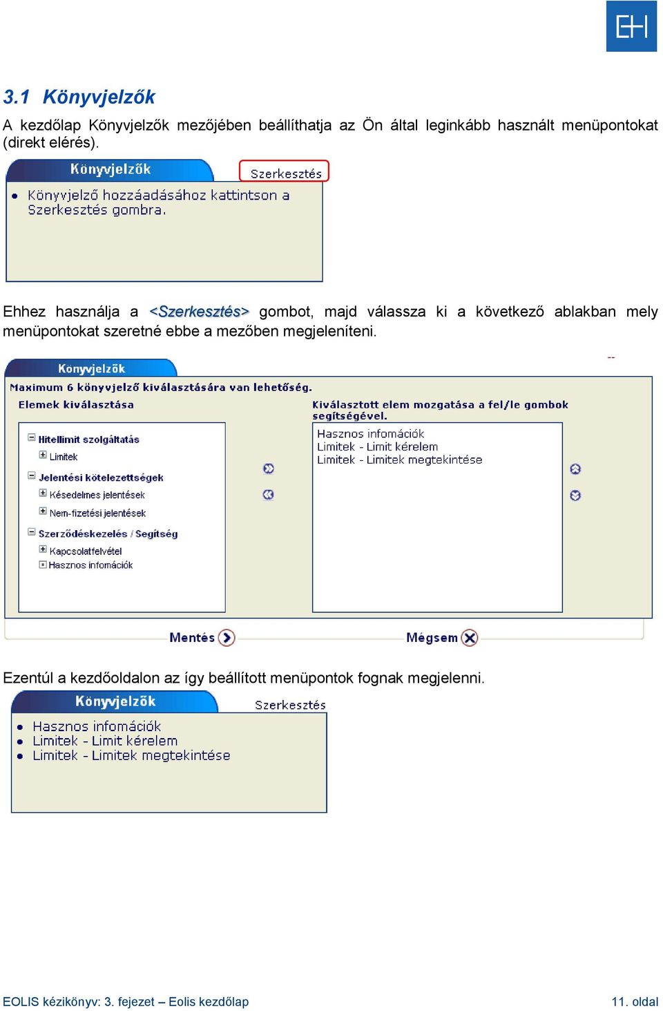 Ehhez használja a <Szerkesztés> gombot, majd válassza ki a következő ablakban mely menüpontokat