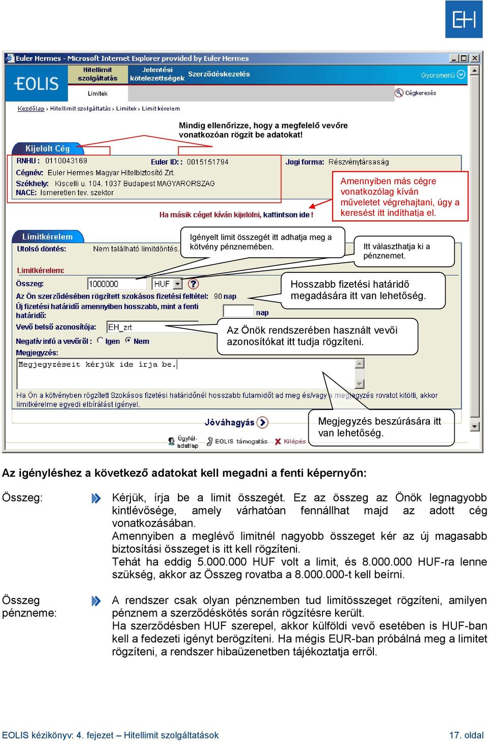 Az Önök rendszerében használt vevői azonosítókat itt tudja rögzíteni. Megjegyzés beszúrására itt van lehetőség.