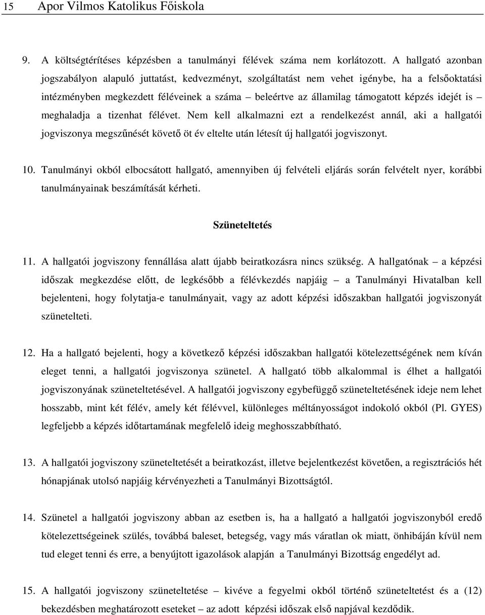 idejét is meghaladja a tizenhat félévet. Nem kell alkalmazni ezt a rendelkezést annál, aki a hallgatói jogviszonya megszűnését követő öt év eltelte után létesít új hallgatói jogviszonyt. 10.