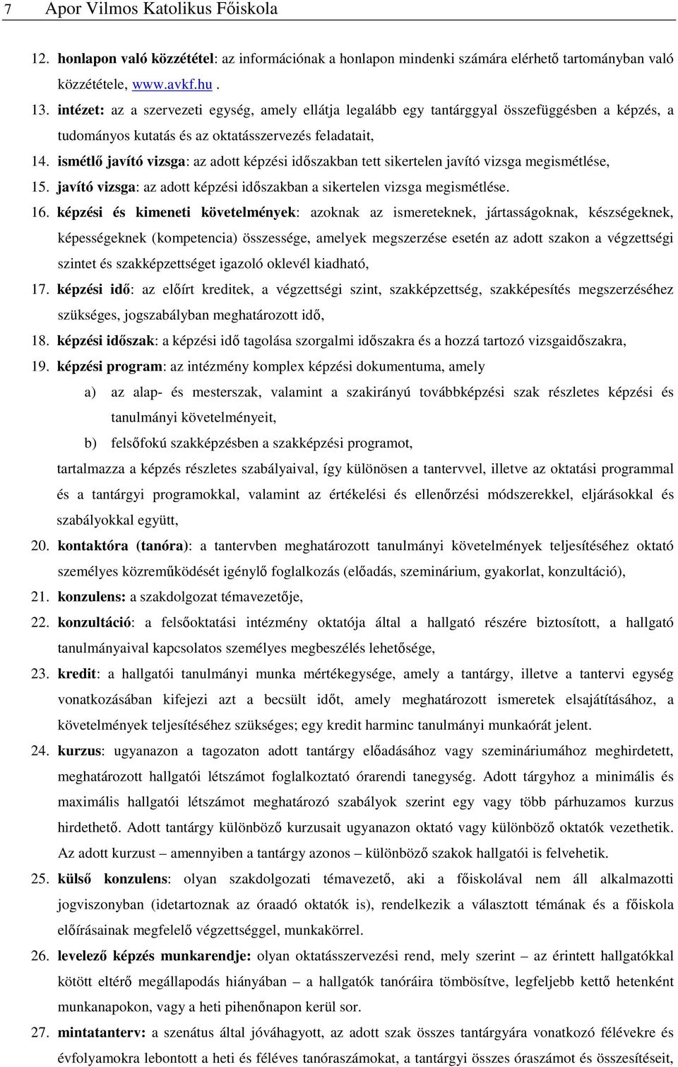 ismétlő javító vizsga: az adott képzési időszakban tett sikertelen javító vizsga megismétlése, 15. javító vizsga: az adott képzési időszakban a sikertelen vizsga megismétlése. 16.