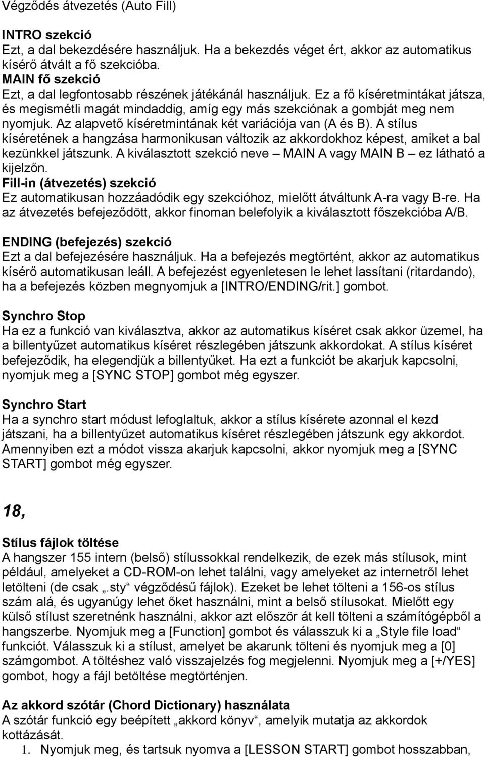 Az alapvető kíséretmintának két variációja van (A és B). A stílus kíséretének a hangzása harmonikusan változik az akkordokhoz képest, amiket a bal kezünkkel játszunk.